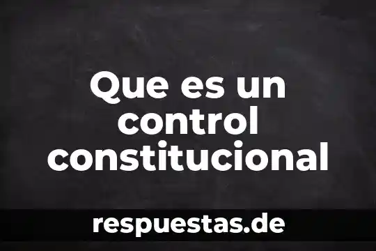 Que es principio constitucional yahoo 5 Que es un control constitucional