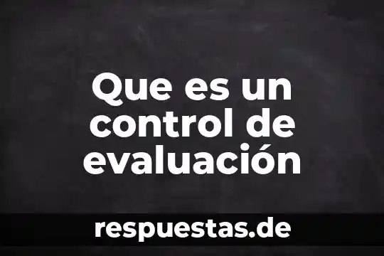Que es el control administrativo definición 8 Que es un control de evaluación
