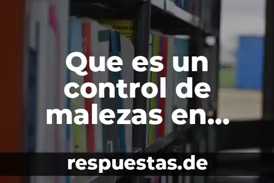 Que es el control flotante 6 Que es un control de malezas en diversos cultivos