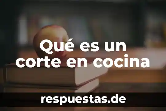 Qué es un corte en cocina