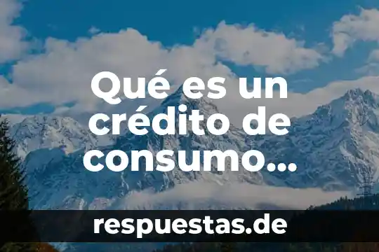 Qué es didáctico definición 5 Qué es un crédito de consumo definición