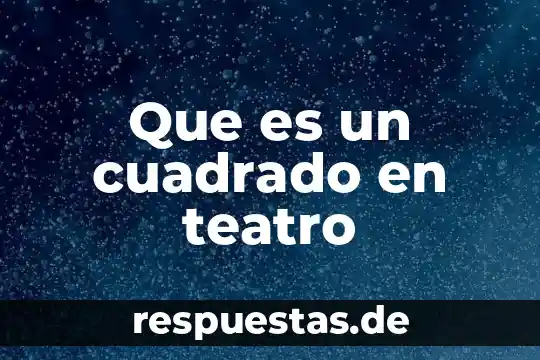 Qué es un relato en una obra de teatro 4 Que es un cuadrado en teatro