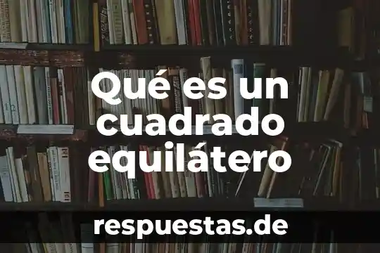 Qué es un cuadrado equilátero