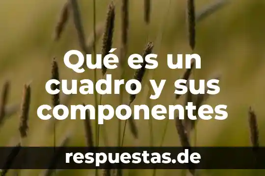 Qué es un cuadro y sus componentes