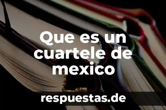 Que es un cuartele de mexico