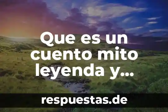 Qué es leyenda y fábula concepto 6 Que es un cuento mito leyenda y fabula