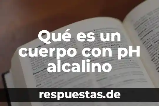Qué es un cuerpo con pH alcalino
