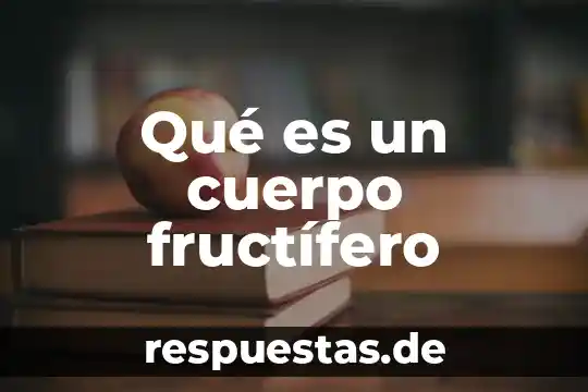Qué es un cuerpo fructífero