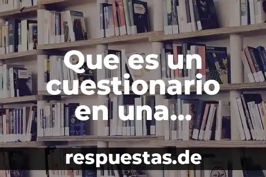Que es un cuestionario en una investigacion