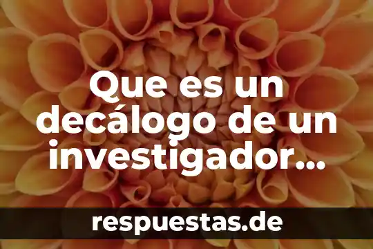 Que es un investigador anfitrion 5 Que es un decálogo de un investigador científico