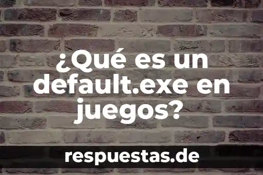 ¿Qué es un default.exe en juegos?