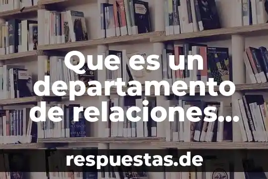 Relaciones internacionales que es lo que estudia 8 Que es un departamento de relaciones publicas