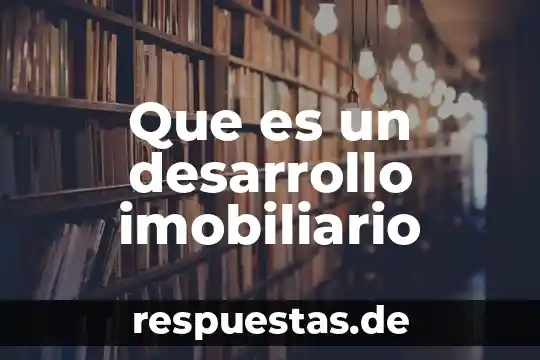 Que es un desarrollo imobiliario