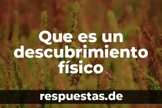 Qué es un fenómeno físico concepto 7 Que es un descubrimiento físico
