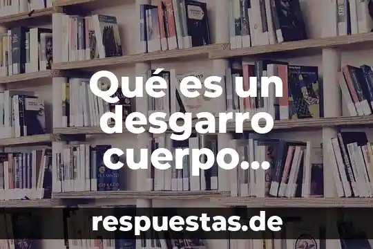 Que es el maltrato al ser humano 8 Qué es un desgarro cuerpo humano