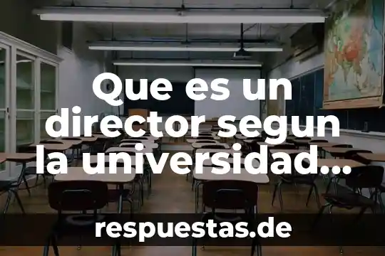 Qué es la universidad definición autores 6 Que es un director segun la universidad de toronto