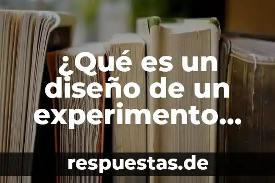 ¿Qué es un diseño de un experimento de sustancias líquidas?