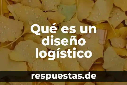 Qué es un diseño logístico