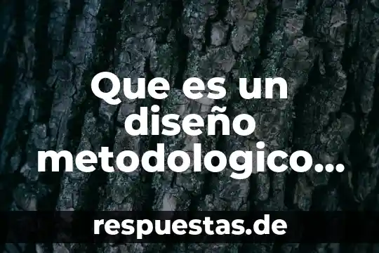 Qué es la diseño metodológico de hipótesis en un proyecto 5 Que es un diseño metodologico de la investigacion cualitativa