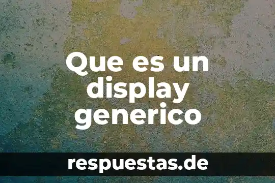 Que es un display generico