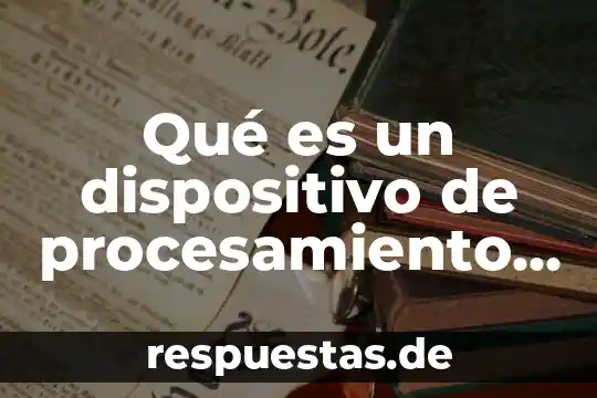 Que es la teoria del procesamiento dela informacion 3 Qué es un dispositivo de procesamiento en informática