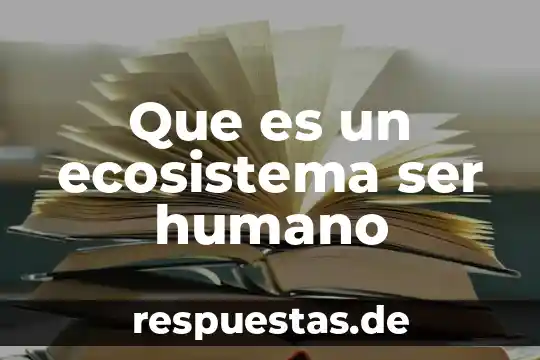 Que es un ecosistema ser humano
