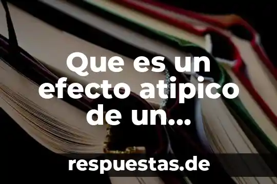 Que es el triple efecto en farmacologia 3 Que es un efecto atipico de un medicamento en farmacologia