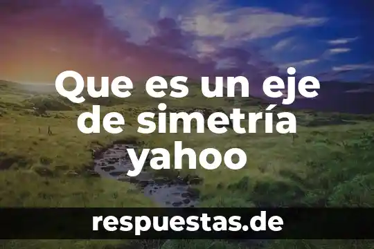 Que es ser terca yahoo 7 Que es un eje de simetría yahoo