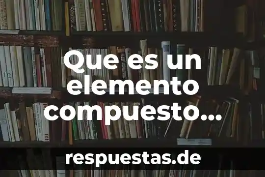 Que es gasto respecto a fisica 4 Que es un elemento compuesto atomo en fisica