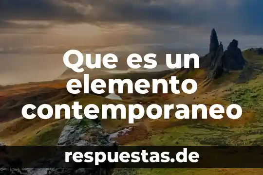 Qué es el arte contemporáneo y ejemplos 6 Que es un elemento contemporaneo