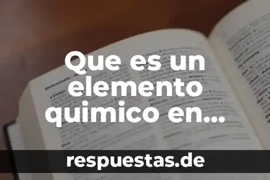 Que es un elemento quimico y como se se simboliza 8 Que es un elemento quimico en fisica