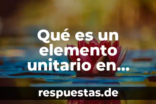 Que es un elemento en arquitectura 3 Qué es un elemento unitario en bioquímica