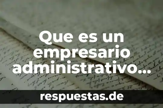 Que es un empresario administrativo funciones
