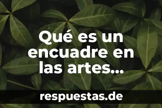 Que es vanguardia en las artes visuales 4 Qué es un encuadre en las artes visuales