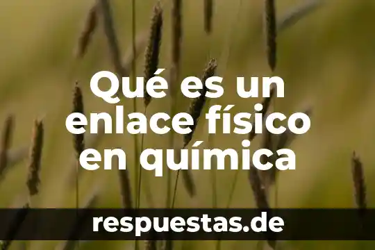 Qué es volatilización en química 5 Qué es un enlace físico en química