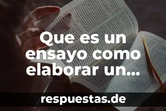 Qué es un ensayo y cómo está compuesto 7 Que es un ensayo como elaborar un ensayo