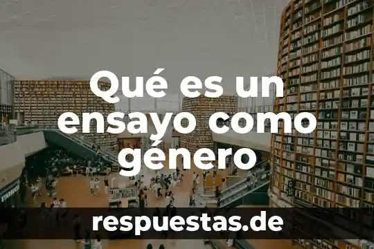 Qué es inicio desarrollo y conclusión en un ensayo 6 Qué es un ensayo como género