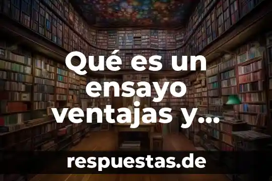 Qué es ambiente gráfico en informática ventajas 5 Qué es un ensayo ventajas y desventajas
