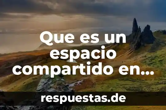 Que es un espacio compartido en formacion civica y etica