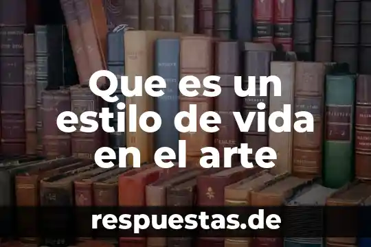 Que es el arte en la vida saludable 7 Que es un estilo de vida en el arte