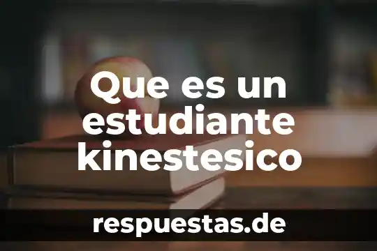 Que es ser auditivo visual o kinestésico 3 Que es un estudiante kinestesico