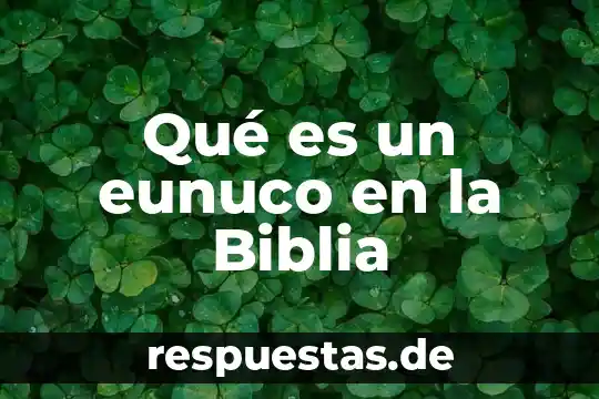 Que es herencia de un solo gen 6 Qué es un eunuco en la Biblia