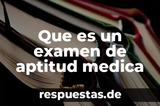 Qué es la bioenergética médica 6 Que es un examen de aptitud medica