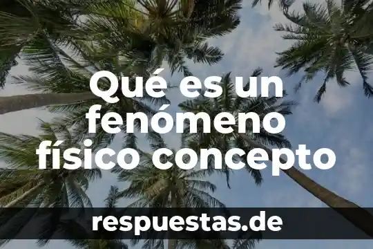 Que es ficico de deporte fisico 4 Qué es un fenómeno físico concepto