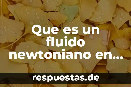 Que es un fluido no newtoniano en fisica 7 Que es un fluido newtoniano en fisica