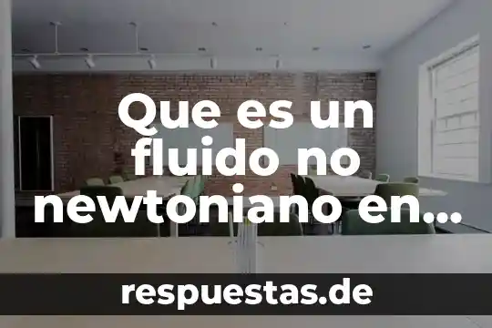 Que es un fluido newtoniano en fisica 3 Que es un fluido no newtoniano en fisica
