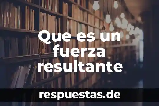 Que es un fuerza resultante