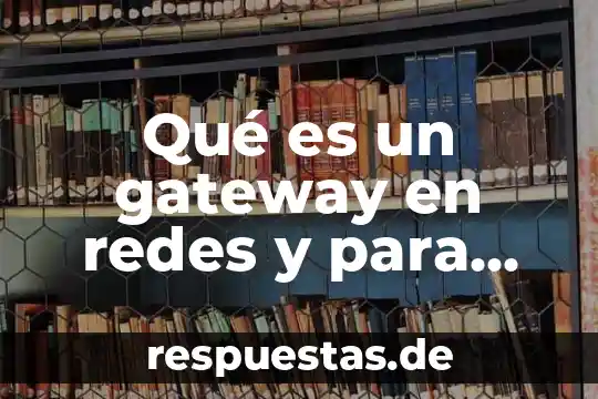 Que es y para que sirve el conocimiento de embarque 8 Qué es un gateway en redes y para qué sirve