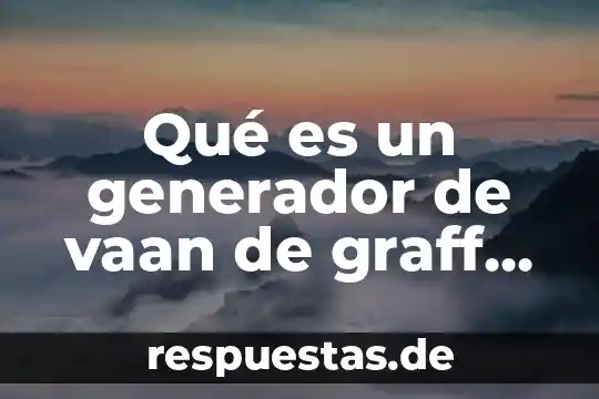 Que es un generador de cd compuesto acumulativo 4 Qué es un generador de vaan de graff esquema