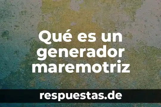 Que es un generador de cd compuesto acumulativo 5 Qué es un generador maremotriz
